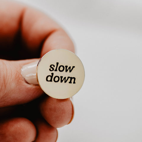 Slow Down Enamel Pin